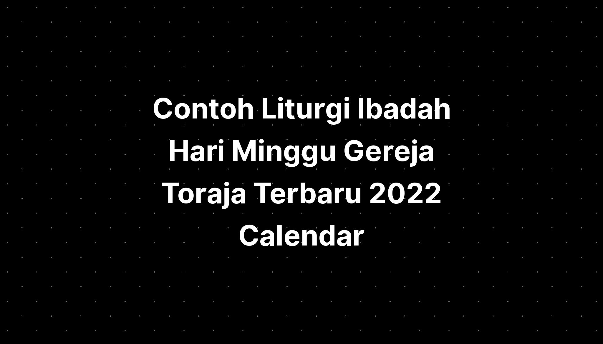 Contoh Liturgi Ibadah Hari Minggu Gereja Toraja Terbaru 2022 Calendar